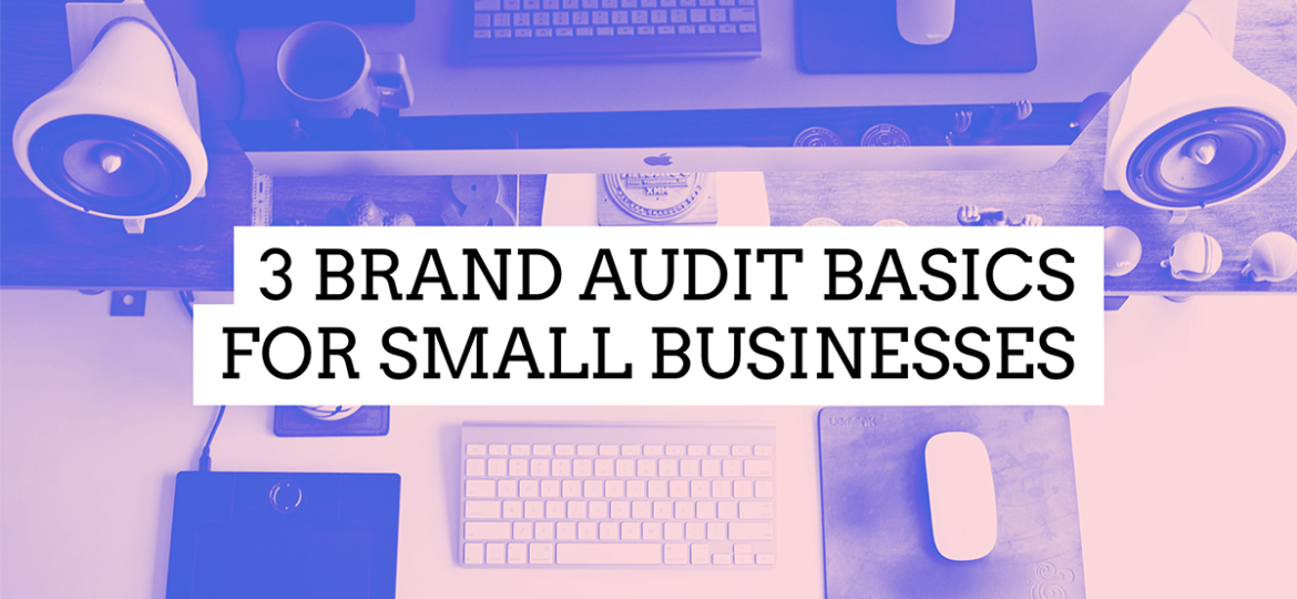 3 brand audit basics for small businesses