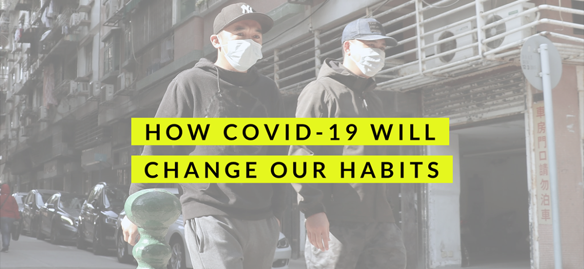 how COVID-19 will change our habits