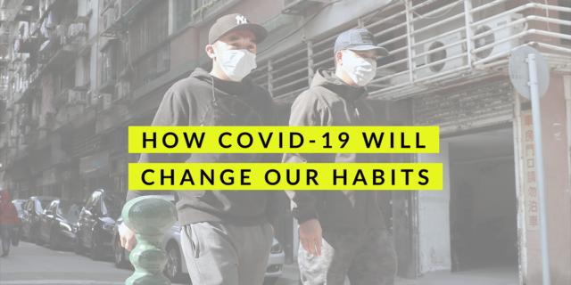 how COVID-19 will change our habits